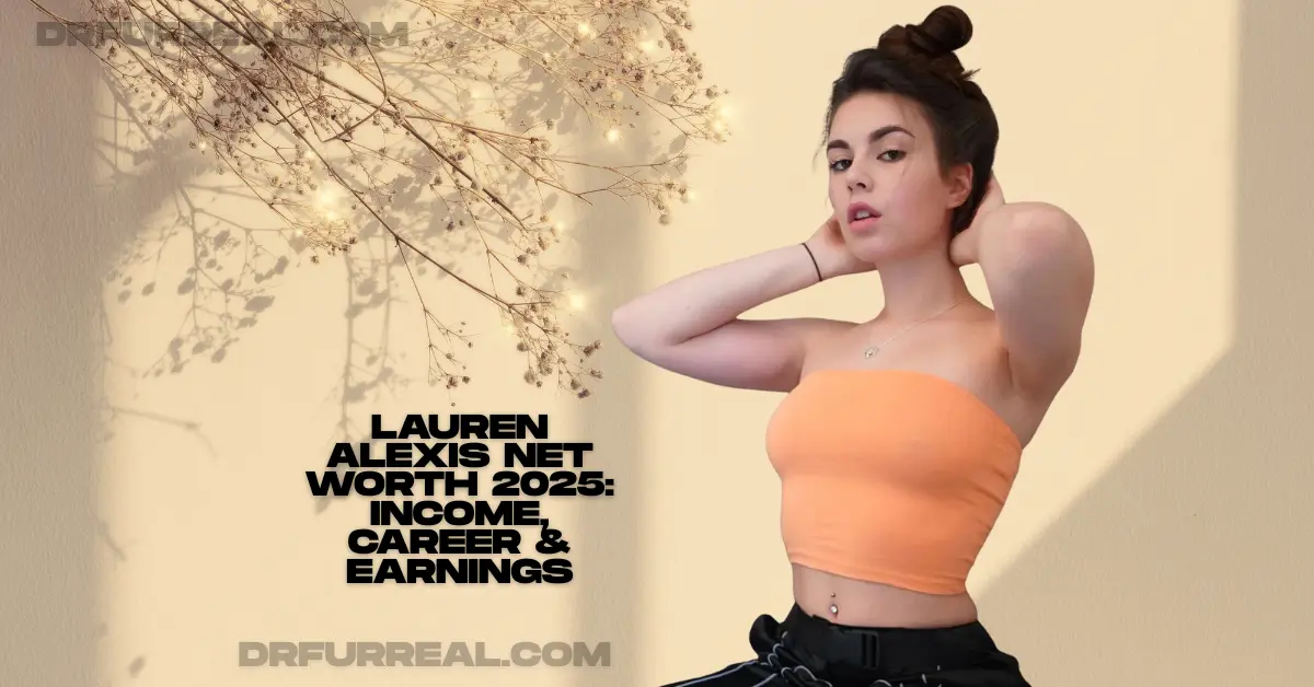 Lauren Alexis Net Worth 2025: Income, Career & Earnings